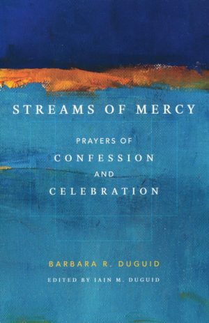 Iain M. Duguid, Barbara Duguid - Streams of Mercy