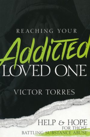 Victor Torres - Reaching Your Addicted Loved One