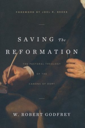 W. Robert Godfrey - Saving the Reformation