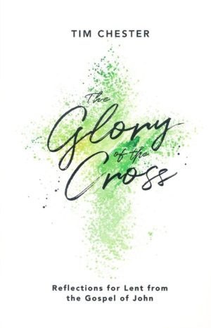 Tim Chester - The Glory of the Cross