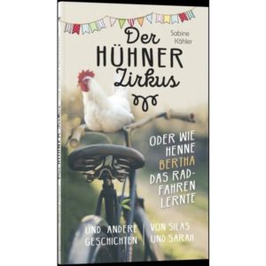 Sabine Kähler - Der Hühnerzirkus oder wie Henne Bertha das Radfahren lernte