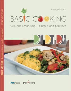 Magdalena Hvalic - Basic Cooking: Gesunde Ernährung – einfach und praktisch