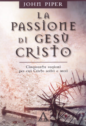 John Piper - La passione di Gesù Cristo