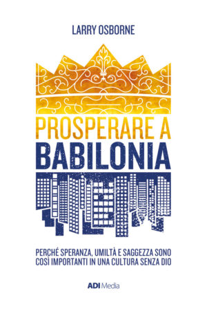 Larry Osborne - Prosperare a Babilonia