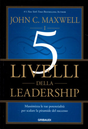 John C. Maxwell - I 5 livelli della leadership