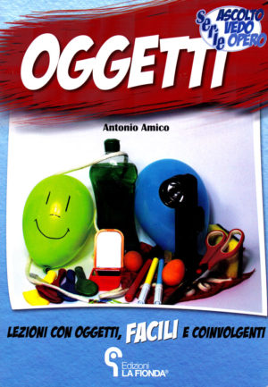 Antonio Amico - Oggetti. Lezioni con oggetti facili e coinvolgenti