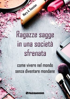 Mary Kassian - Ragazze sagge in una società sfrenata