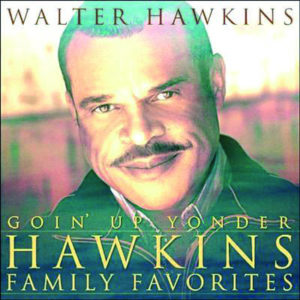 Walter Hawkins - Goin' Up Yonder: Hawkins Family Favorites