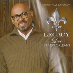 Bishop Paul S. Morton - Legacy: Live In New Orleans