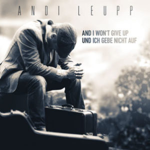 Andi Leupp - And I won't give up / und ich gebe nicht auf