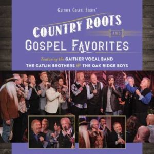 Gaither Vocal Band, The Oak Ridge Boys & Gatlin Brothers - Country Roots And Gospel Favourites