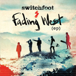 Switchfoot - Fading West (EP)