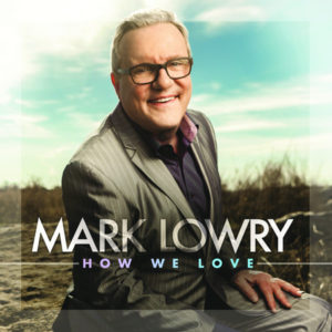 Mark Lowry - How We Love