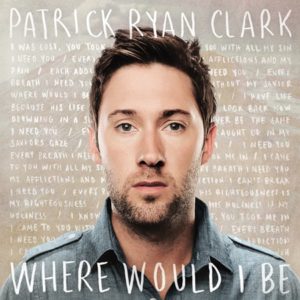 Patrick Ryan Clark - Where Would I Be