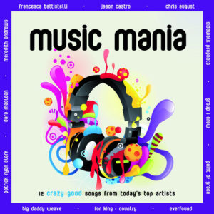 Music Mania - 12 Crazy Good Songs From Today's Top Artists