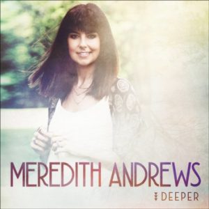 Meredith Andrews - Deeper: Deluxe Edition