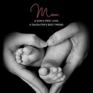 Mom: A Son's First Love. A Daughter's First Friend