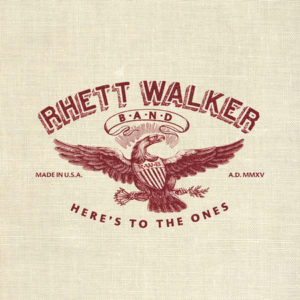 Rhett Walker Band - Here’s to the Ones