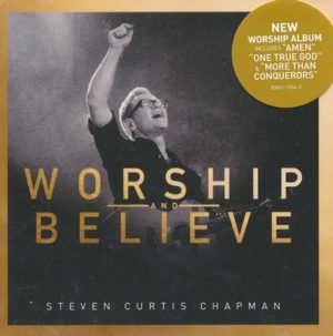 Steven Curtis Chapman - Worship And Believe