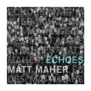 Matt Maher - Echoes: Deluxe Edition