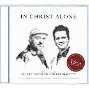 Keith Getty, Kristyn Getty, Stuart Townend - In Christ Alone: The Songs Of Keith & Kristyn Getty & Stuart Townend