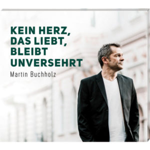 Martin Buchholz - Kein Herz, das liebt, bleibt unversehrt