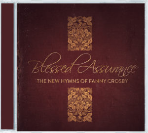 Blessed Assurance: The New Hymns Of Fanny Crosby
