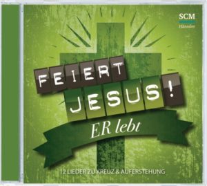 Feiert Jesus! Er lebt