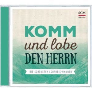 Komm und lobe den Herrn - Die schönsten Lobpreis-Hymnen