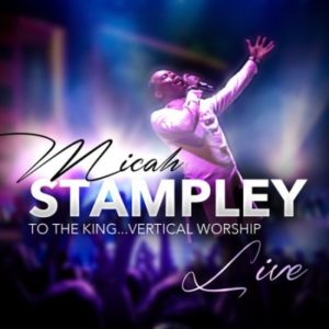 Micah Stampley - To the King Vertical Worship