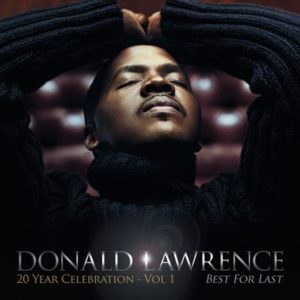 Donald Lawrence - Best for Last (20 Year Celebration, Volume 1)