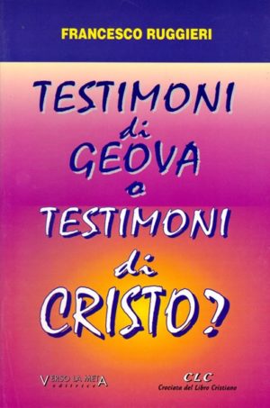 Francesco Ruggieri - Testimoni di Geova o testimoni di Cristo?