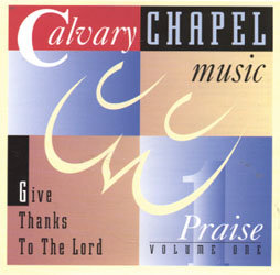 Calvary Chapel Music - Give Thanks To The Lord