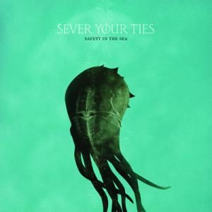 Sever Your Ties - Safety In The Sea