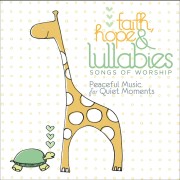 Faith, Hope & Lullabies: Worship - Peaceful Music For Quiet Mom.
