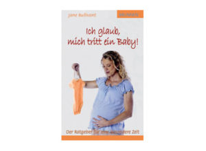 Jane Bullivant - Ich glaub, mich tritt ein Baby!