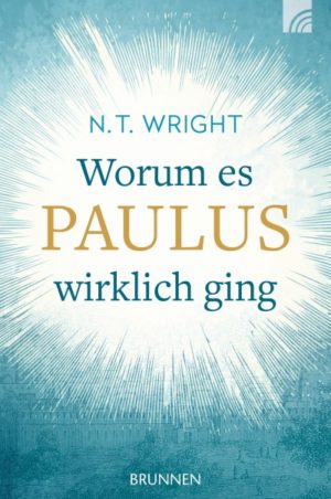 Tom Wright - Worum es Paulus wirklich ging
