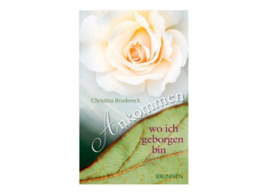 Christina Brudereck - Ankommen wo ich geborgen bin