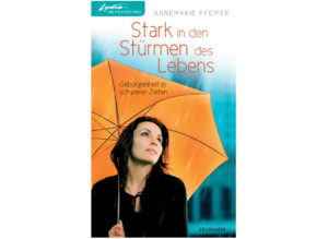 Annemarie Pfeifer - Stark in den Stürmen des Lebens