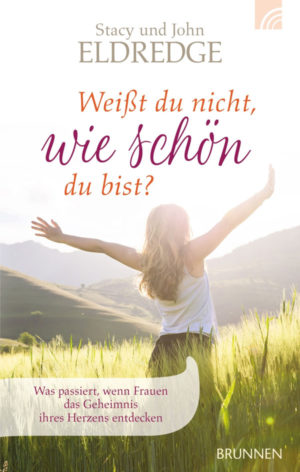 Stacy und John Eldredge - Weisst du nicht wie schön du bist