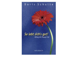 Doris Schulte - So lebt sich's gut - Alltag mit Happyend