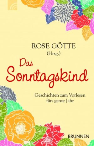 Rose Götte - Das Sonntagskind