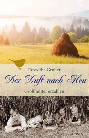 Roswitha Gruber - Der Duft nach Heu: Großmütter erzählen
