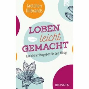 Gretchen Hilbrands - Loben leicht gemacht