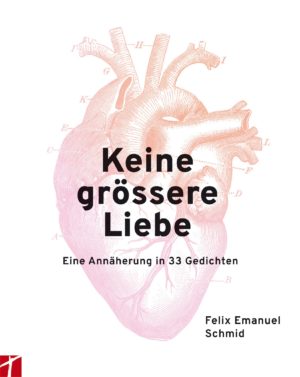 Felix Emanuel Schmid - Keine grössere Liebe