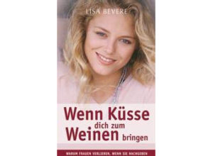 Lisa Bevere - Wenn Küsse dich zum Weinen bringen
