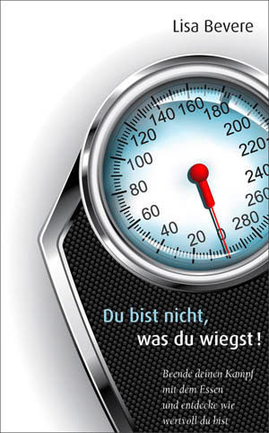 Lisa Bevere - Du bist nicht was du wiegst!