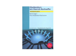 Bernd Vogel - Glaubenskurs mit Dietrich Bonhoeffer (mit CD-ROM)