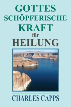 Charles Capps - Gottes schöpferische Kraft für Heilung