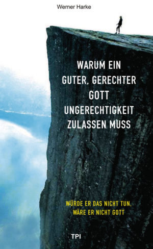 Werner Harke - Warum ein guter, gerechter Gott Ungerechtigkeit zulassen muss